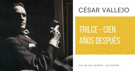 Este 2022 se conmemoran cien años de la publicación de Trilce (1922) de César Vallejo (Santiago de Chuco, Perú 1892- Paris, Francia- 1938)