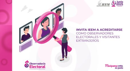 INVITA IEEM A ACREDITARSE COMO OBSERVADORES ELECTORALES Y VISITANTES EXTRANJEROS