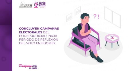 CONCLUYEN CAMPAÑAS ELECTORALES DEL PODER JUDICIAL. INICIA PERIODO DE REFLEXIÓN DEL VOTO EN EDOMEX