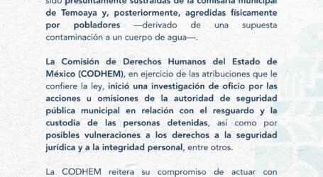 CODHEM INVESTIGA DE OFICIO LOS HECHOS EN COMISARÍA DE TEMOAYA
