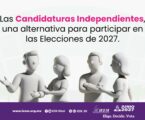 LAS CANDIDATURAS INDEPENDIENTES, UNA ALTERNATIVA  PARA PARTICIPAR EN LAS ELECCIONES DE 2027